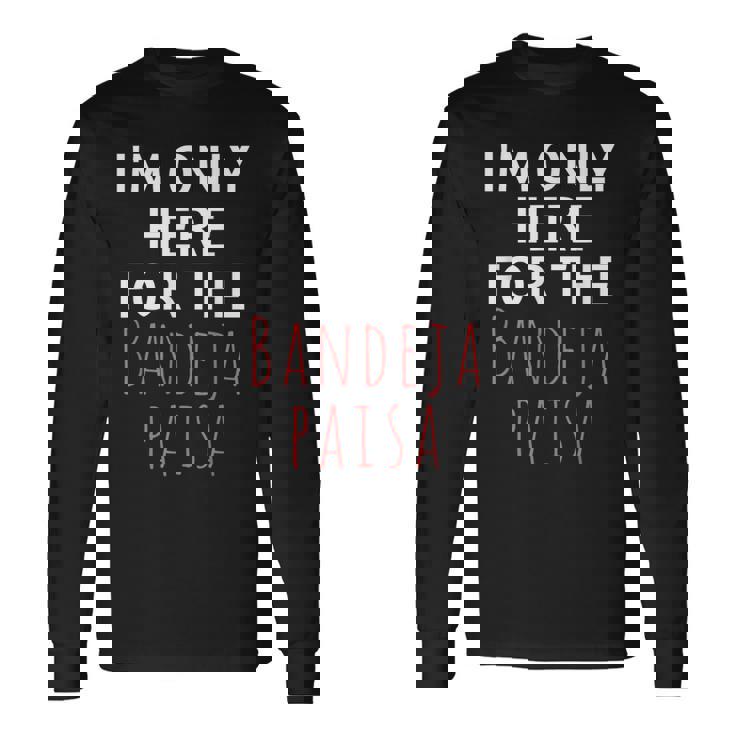 I'm Only Here For The Baneja Paisa ユーモア ファニー 長袖Tシャツ