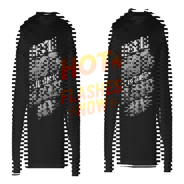I'mtill Hot It Just Comes In Flashes Now 長袖Tシャツ