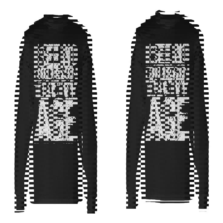 Iee No Good Reason To Act My Age 長袖Tシャツ
