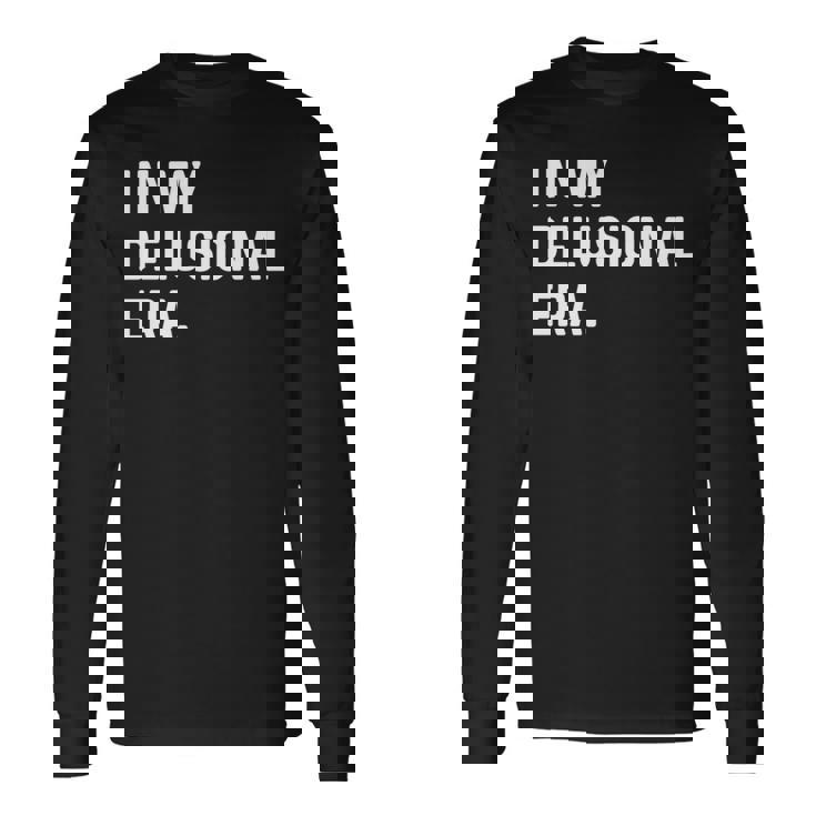 In My Delusional Era 面白い大人のユーモアの言葉 長袖tシャツ 長袖Tシャツ