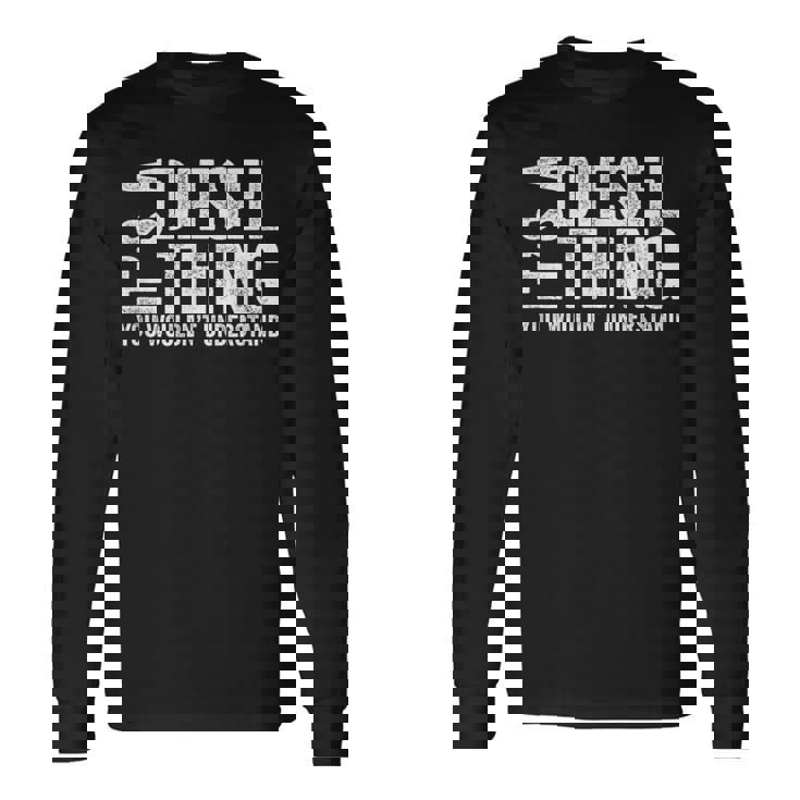 It's A Diesel Thing You Wouldn't Understand トラックドライバー 長袖Tシャツ