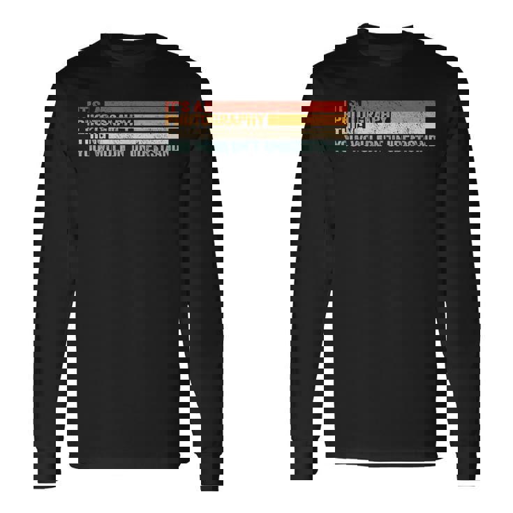 It's A Photographer Thing For カメラマン 長袖Tシャツ