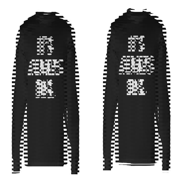 It's Always Dns It 管理者とコンピュータシステム 長袖Tシャツ