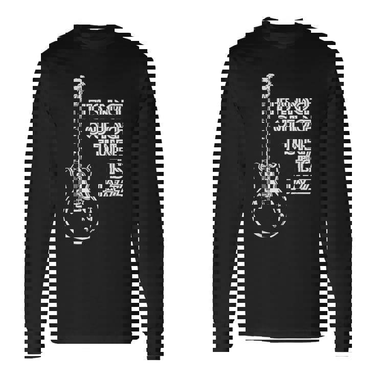 It's Not Out Of Tune It's Jazz 長袖Tシャツ
