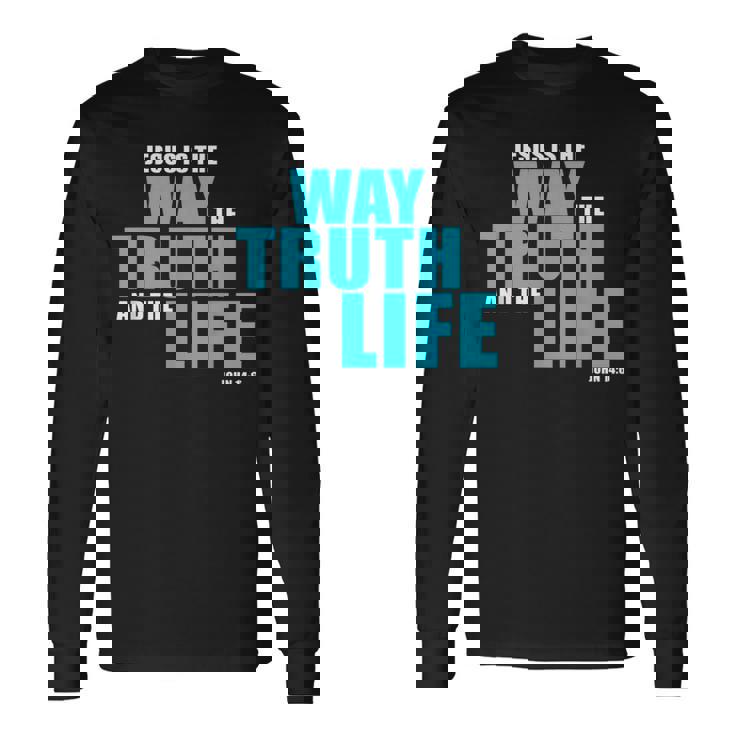 Jesus Is The Way The Truth And The Life – John 14 長袖Tシャツ