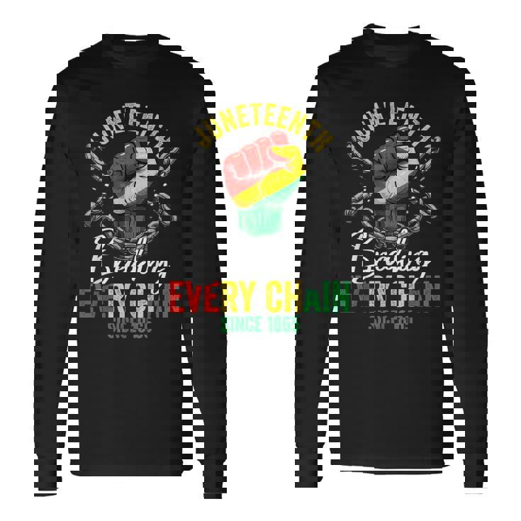 Junenth Freedom Breaking Chains Since 1865 Black Pride Long Sleeve T-Shirt