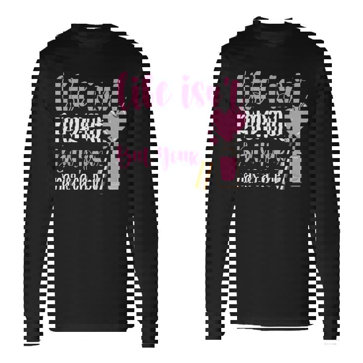 Life Isn't Perfect But You Nails Can Be Manicurist ネイルテック 長袖Tシャツ