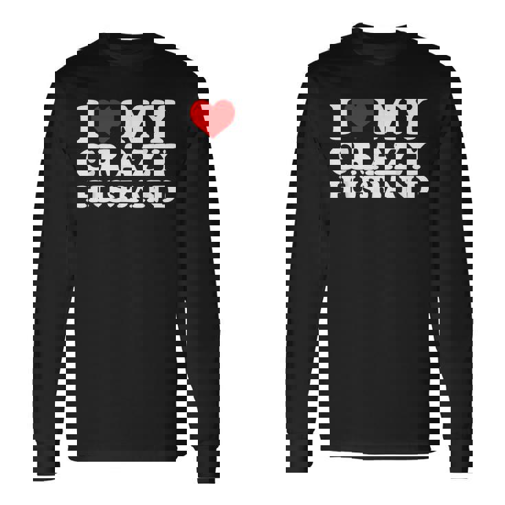 I Love My Crazy Husband Wild Love For Adoring Husbands 長袖Tシャツ