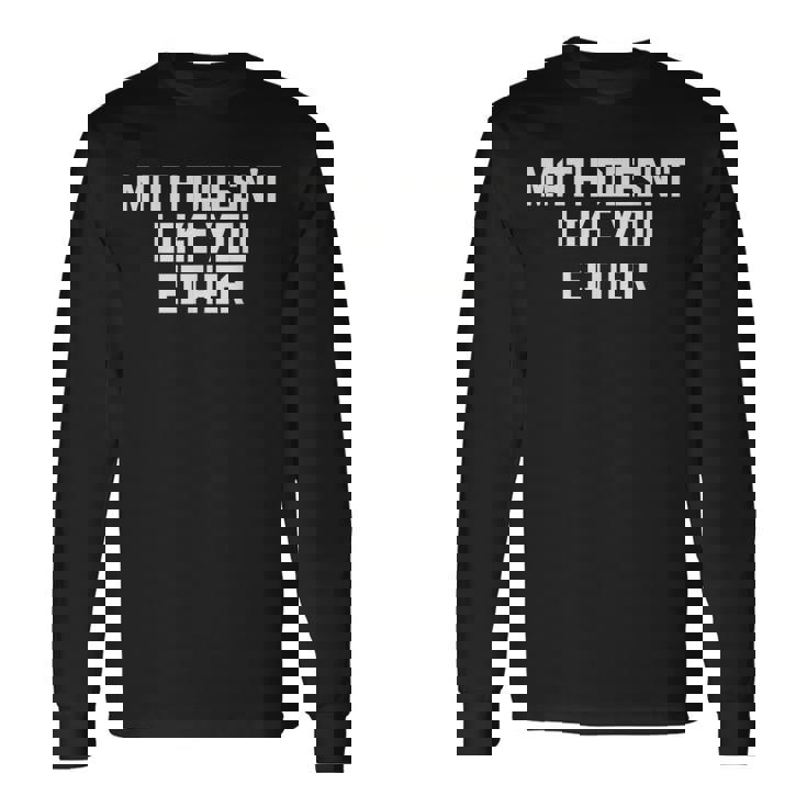 Math Doesn't Like You Either Mathematics Calculus 長袖Tシャツ