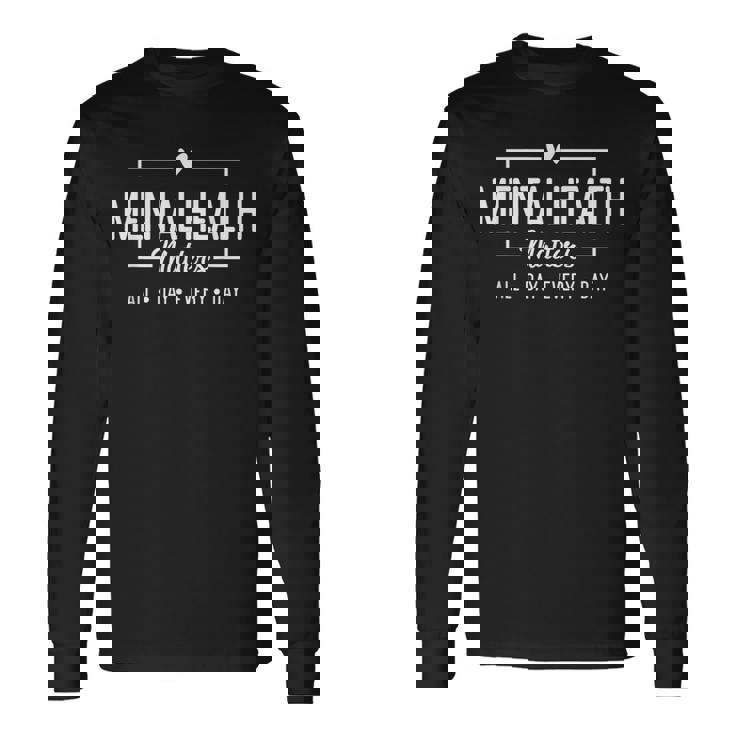 Mental Health Matters All Day Every Day Inspirational Long Sleeve T-Shirt