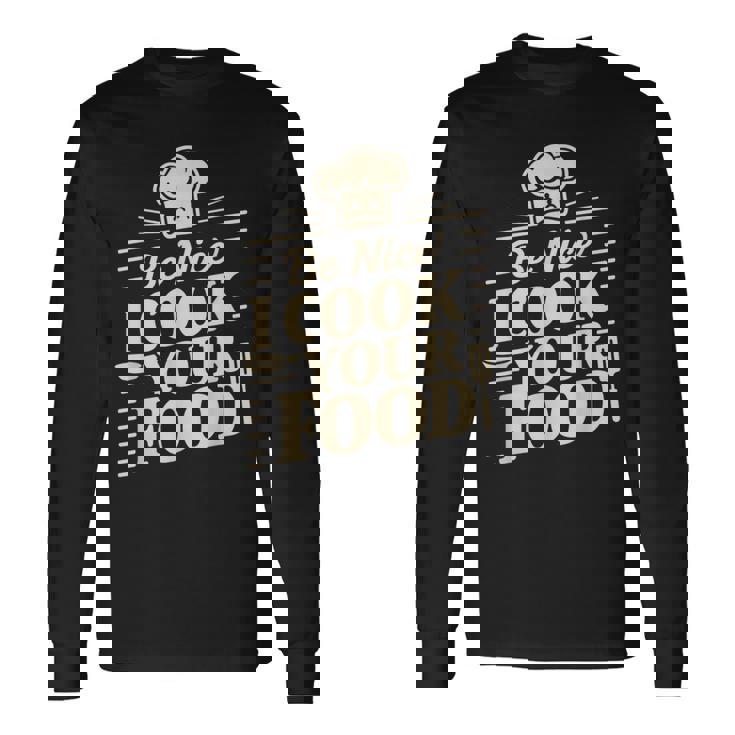 Be Nice I Cook Your Food クッキング クック シェフ 料理 面白い 長袖Tシャツ