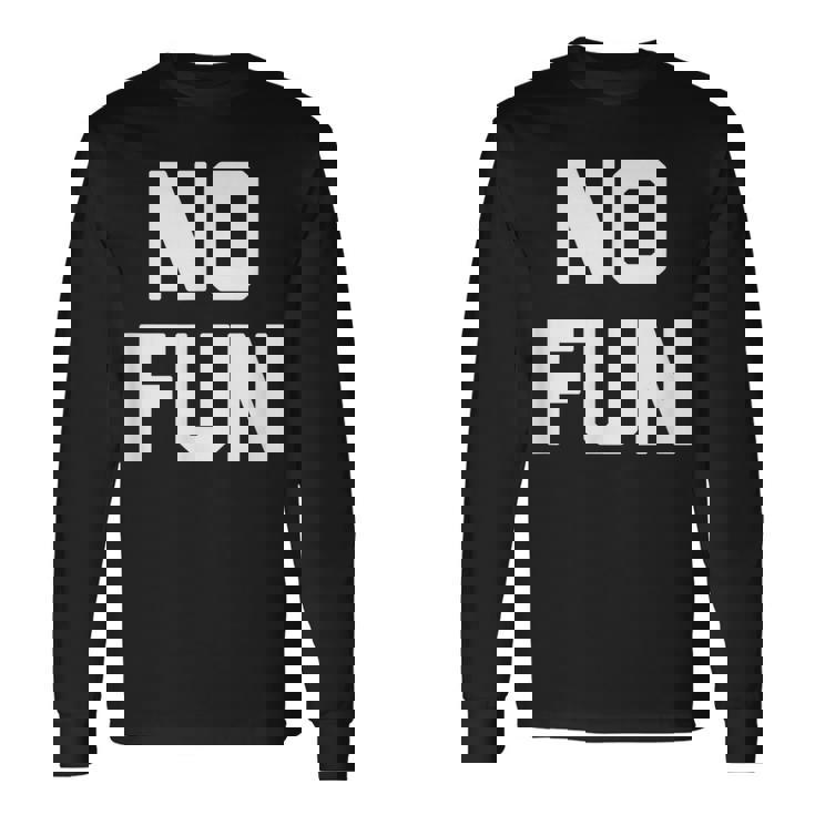 No Fun 面白いことわざ皮肉なノベルティ ユーモア クール 長袖Tシャツ