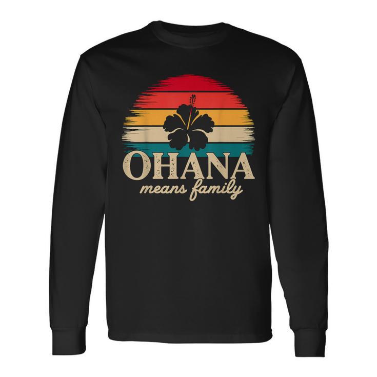 Ohana Means Family Hawaii Summer Vacation Holiday Long Sleeve T