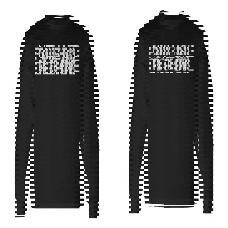 Paddle Hard Or Go Home Paddle Tennis Player 長袖Tシャツ