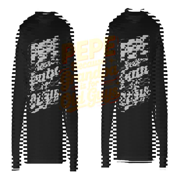 Pepe Because Grandpa Is For Old Guys Fun For Grandpa Is For Old Guys For Grandfather 長袖Tシャツ