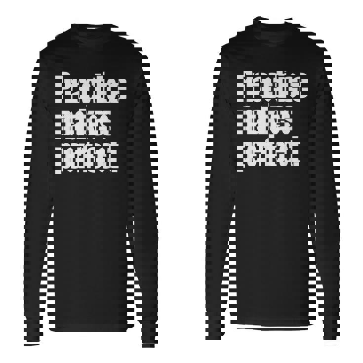 Practice Makes Perfect 継続は力なり 英語 文字入り 格言 黒 他カラー メンズ レディース 長袖Tシャツ ギフトのアイデア