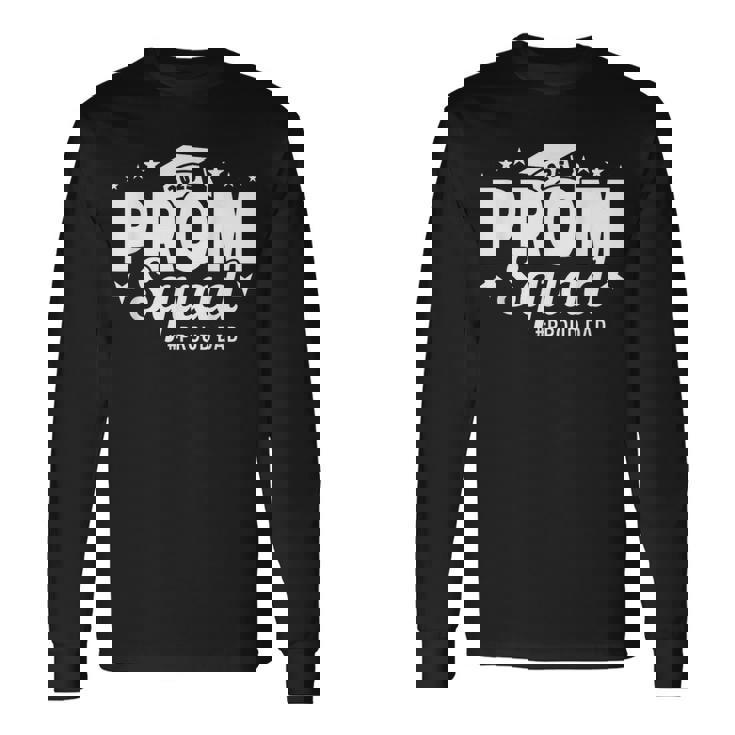 Prom Squad 2025 Proud Dad Graduate Prom Class Of 2025 Long Sleeve T-Shirt