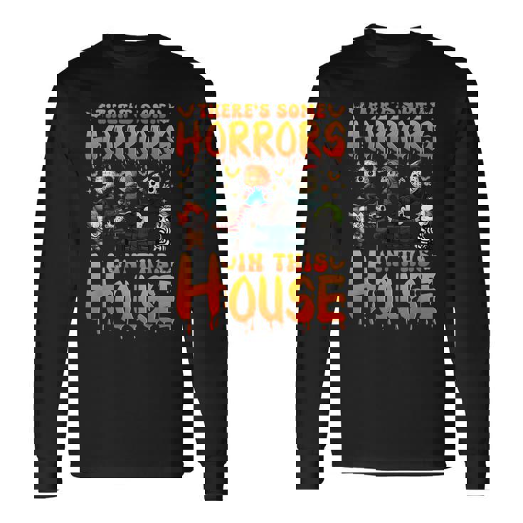 There's Some Horrors In This House Horror Characters Long Sleeve T-Shirt