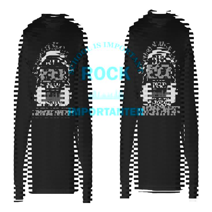 School Is Important But Rock Music Is More Importanter 長袖Tシャツ