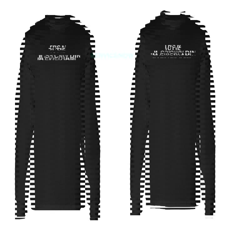 Servicenow Admin Trust Me I'm Aervicenow アドミン 長袖tシャツ 長袖Tシャツ