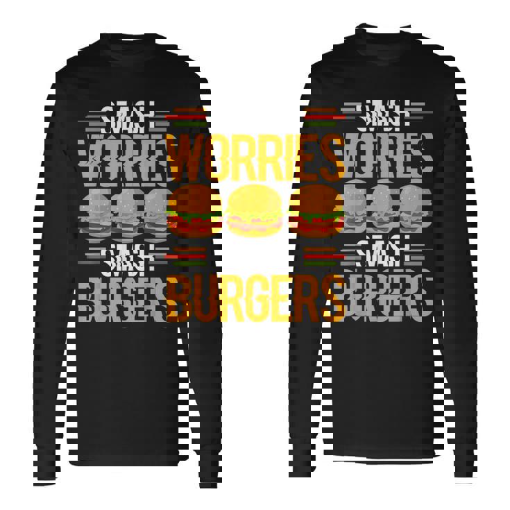 Smash Worriesmash Burgers tress Relief Quote 長袖Tシャツ