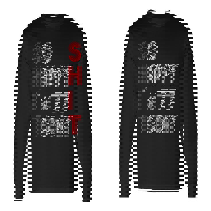 So Happy Im 77 Today 77 誕生日 77歳 77歳 誕生日 長袖Tシャツ