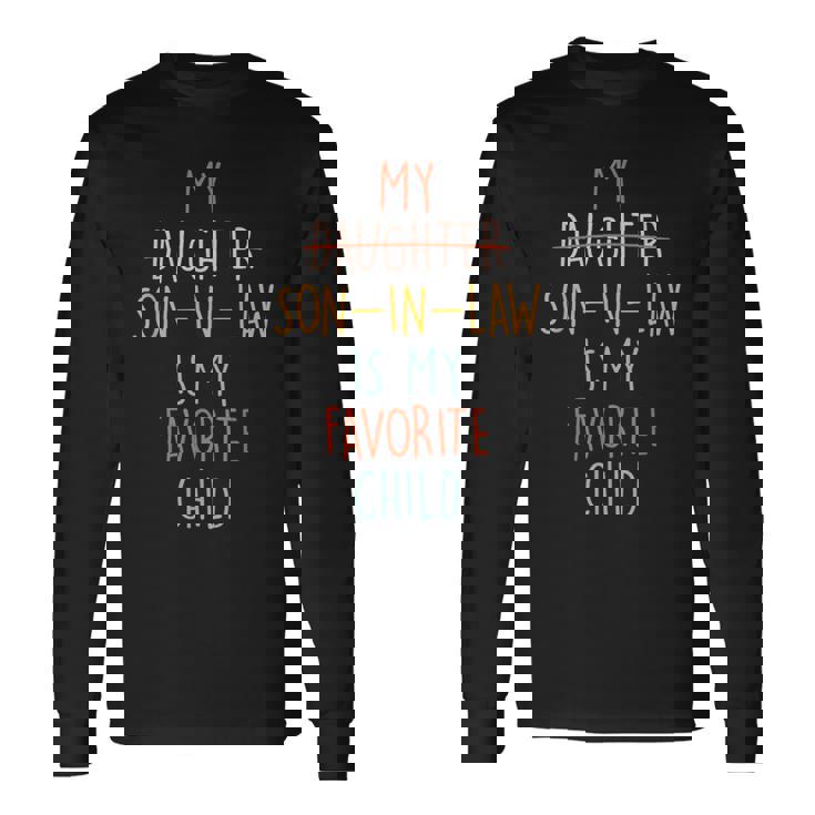 My Son In Law Is My Favorite Child Humor- Replaced Daughter Long Sleeve T-Shirt Gifts ideas