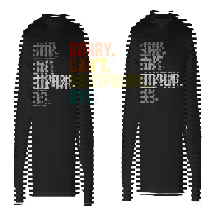 Sorry Can't Bodypump Bye 面白い ワークアウト ジム フィットネス ヴィンテージ 長袖Tシャツ