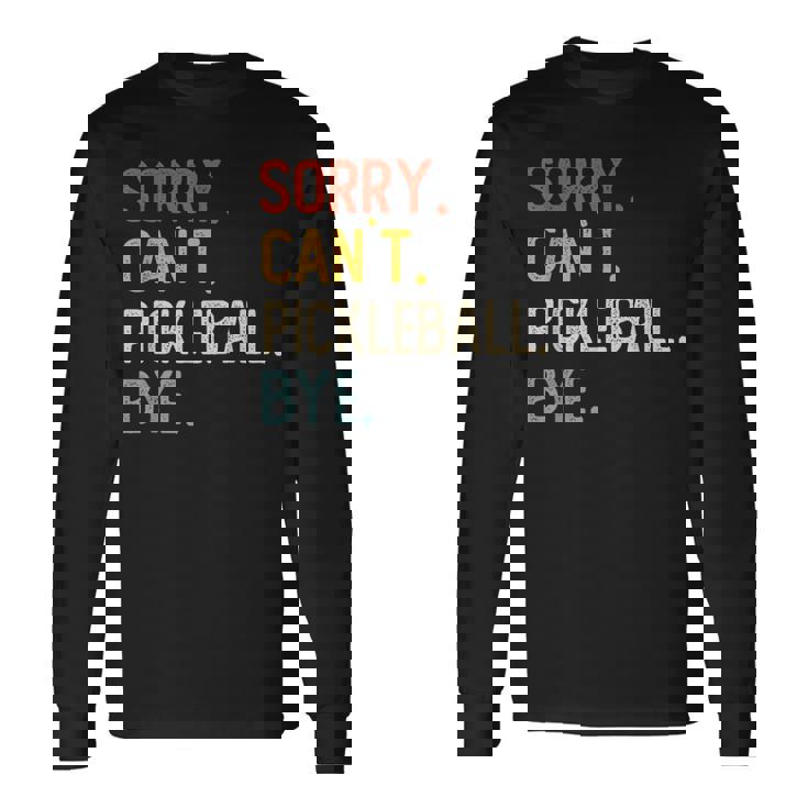 Sorry Can't Pickleball Bye 面白いピックルボール愛好家 長袖Tシャツ