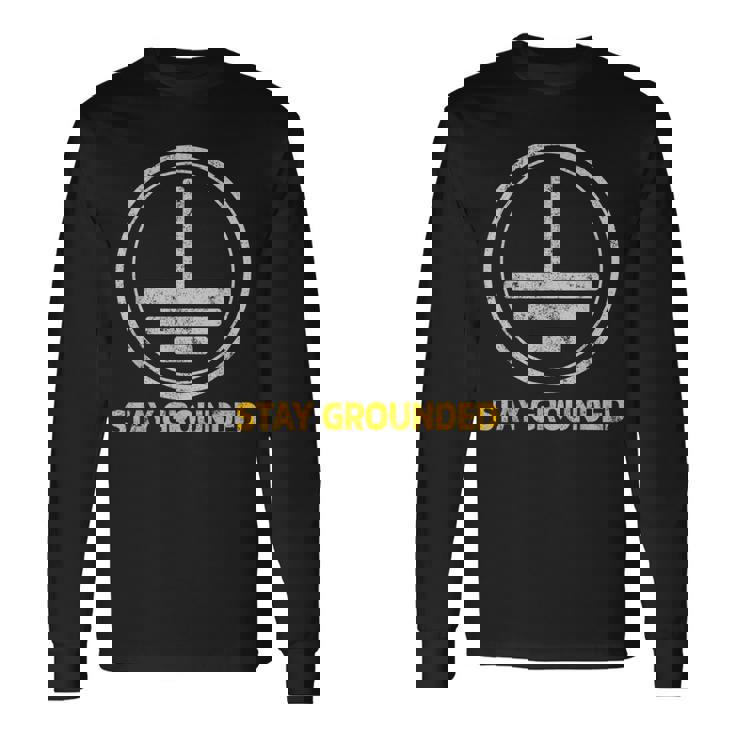 Stay Grounded面白い電気工学メカニック 長袖Tシャツ