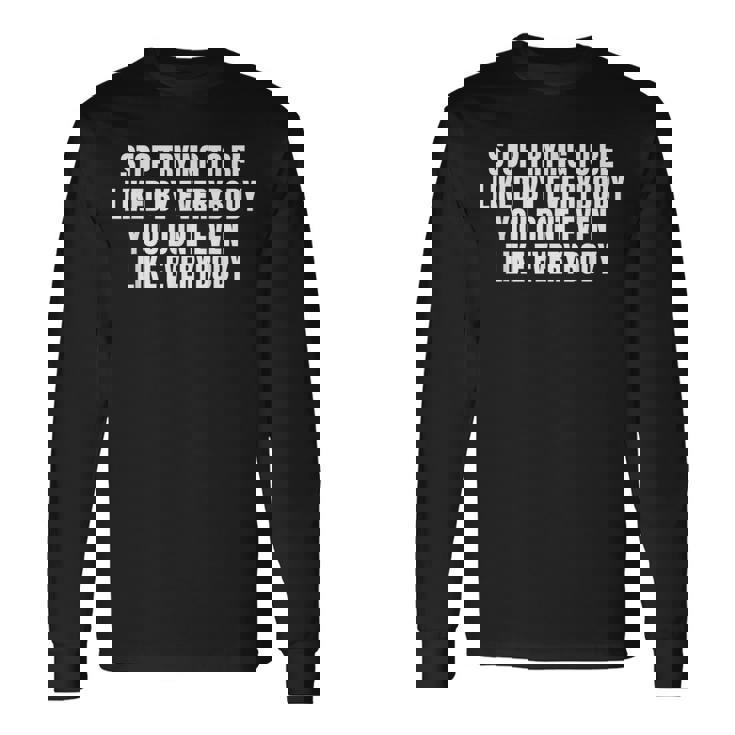 Stop Trying To Be Liked By Everybody 長袖Tシャツ