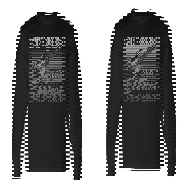 Tocar La Guitarra Es Mi Trabajo Músico Divertido Guitarrista Camiseta de manga larga