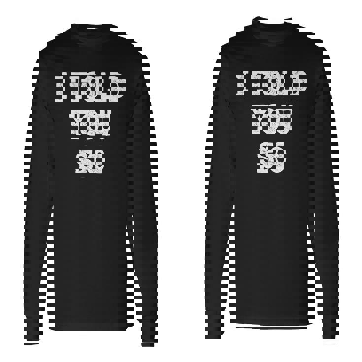 I Told Youo 皮肉なユーモアデザイン 長袖tシャツ 長袖Tシャツ