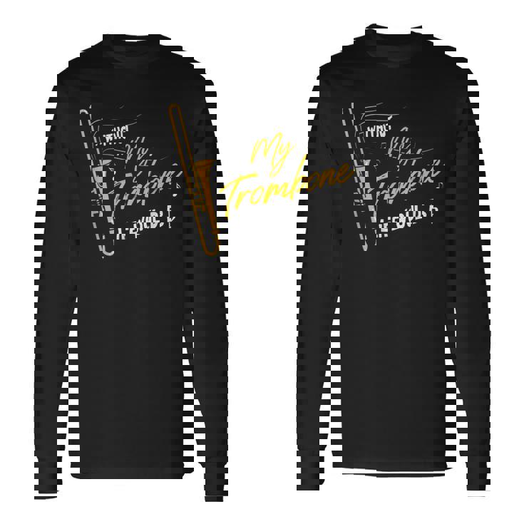 Trombone Without My Trombone Life Would B フラットトロンボーン 長袖Tシャツ