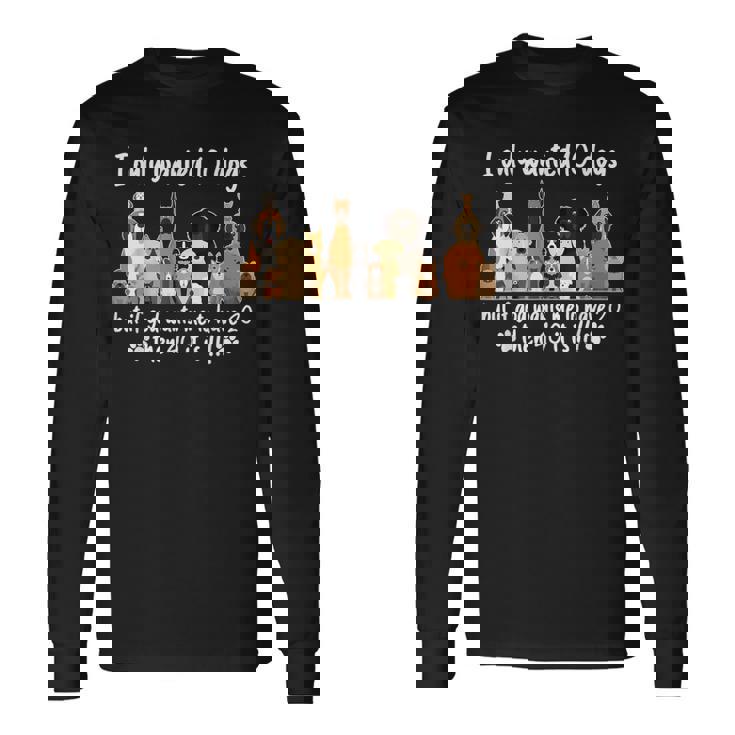 I Wanted Only Wanted 10 Dogs But If God Want Me Have 20 Then 40 長袖Tシャツ