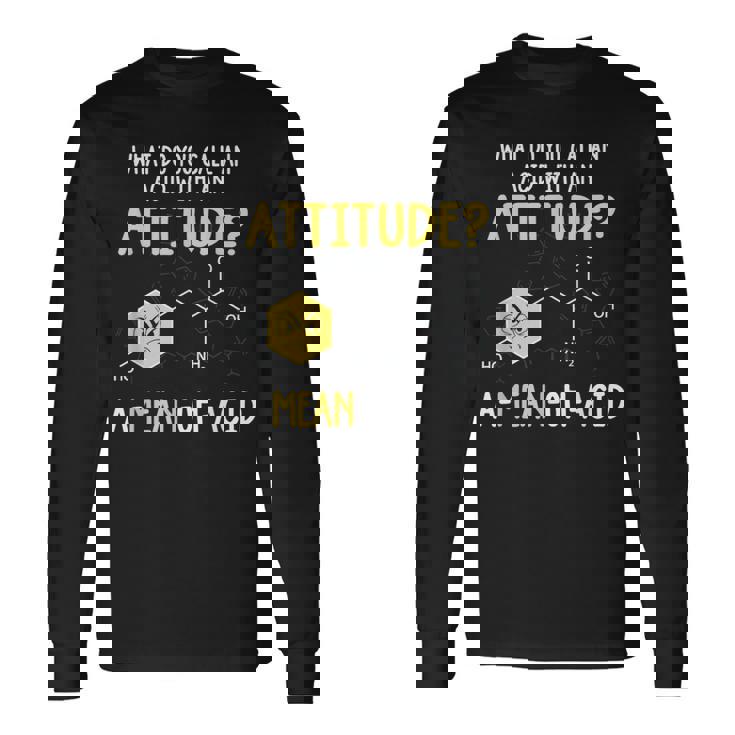 What Do You Call An Acid With An Attitude Problem 長袖Tシャツ