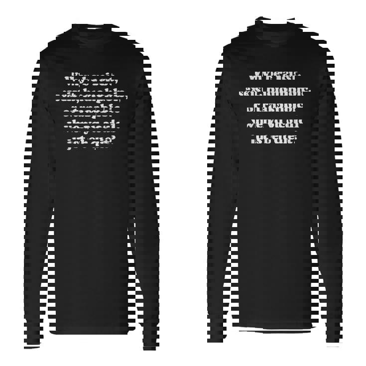 Why Be Racistexist Homophobic Or Transphobic 長袖Tシャツ