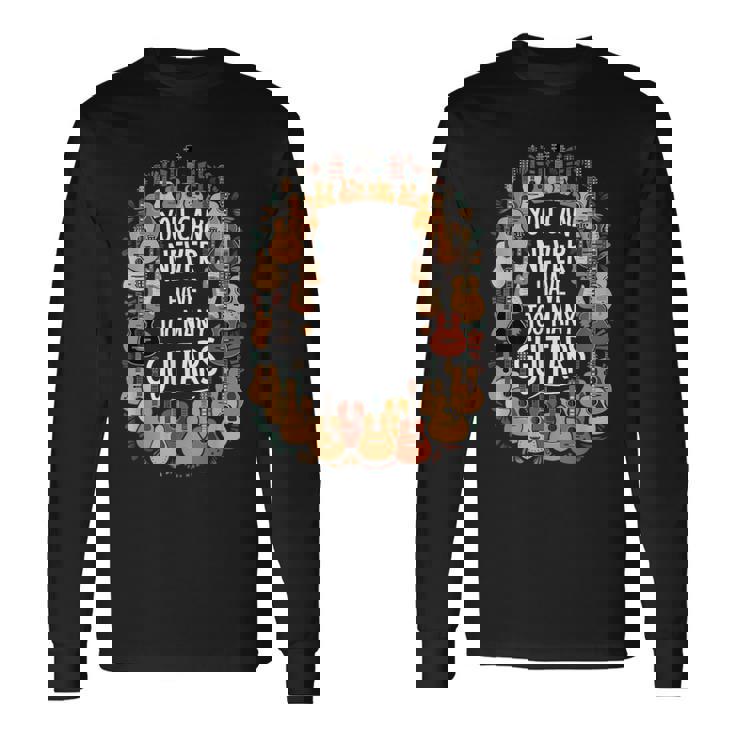 You Can Never Have Too Many Guitars Musician 長袖Tシャツ