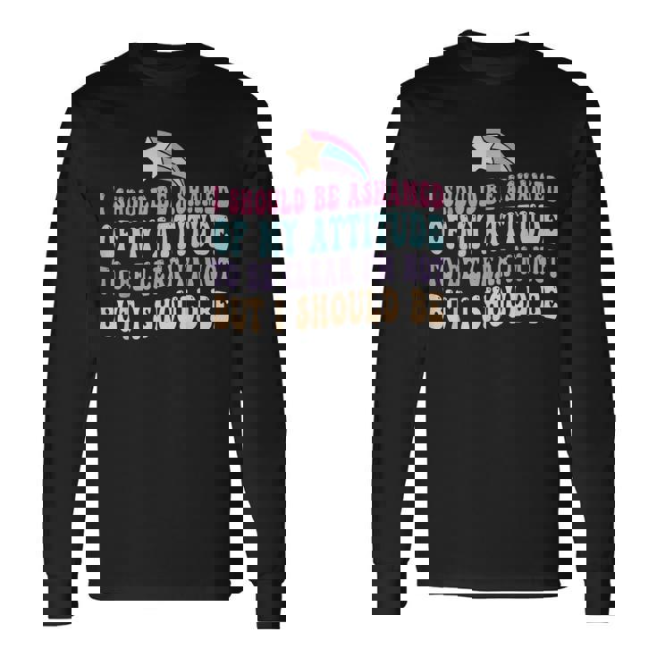 「私がそうでないはずだ、はっきりする」という態度を恥じています。 長袖Tシャツ