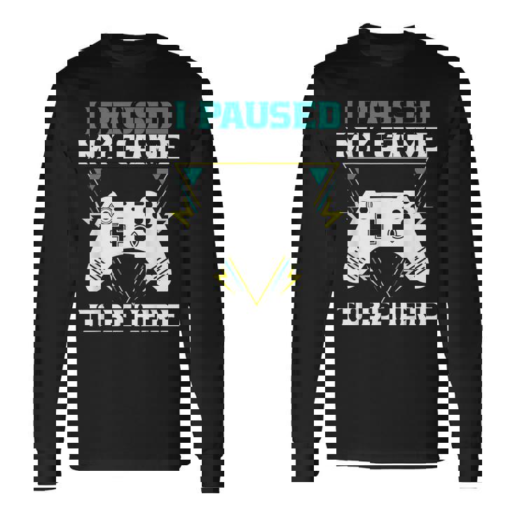 ここに来るためにゲームを一時停止しましたゲーマー 長袖Tシャツ