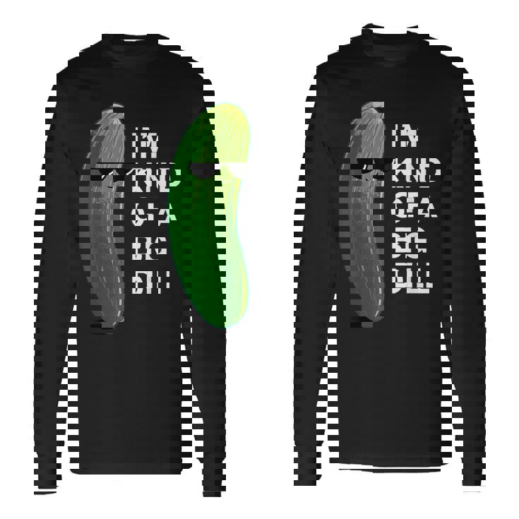 アイム・カインド・オブ・ア・ビッグ・ディルのフード・ダジャレ変なピクルス・キュウリ 長袖Tシャツ