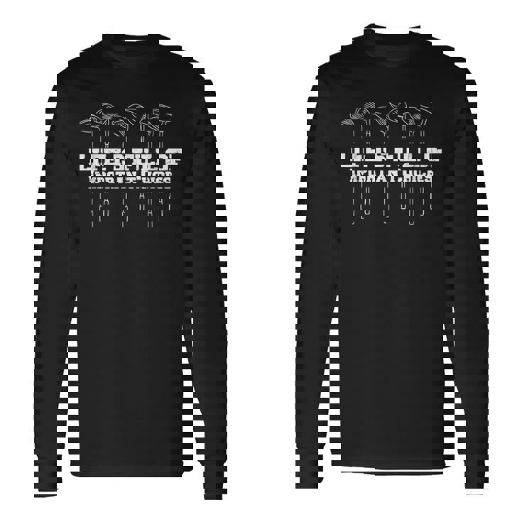 ゴルフ 面白いtシャツ 人生は選択だらけ 打ちっ放し メンズ おもしろ 服 練習着 ウェア ネタ 服 長袖Tシャツ