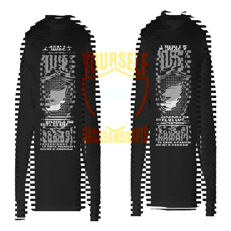 サカバンバスピスのフィッシュミームになれない限り、常に自分らしくありなさい 長袖Tシャツ