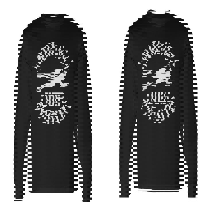 ダイビング I Work Well Under Pressure ダイビング・スポーツ ダイバーの言葉 長袖Tシャツ