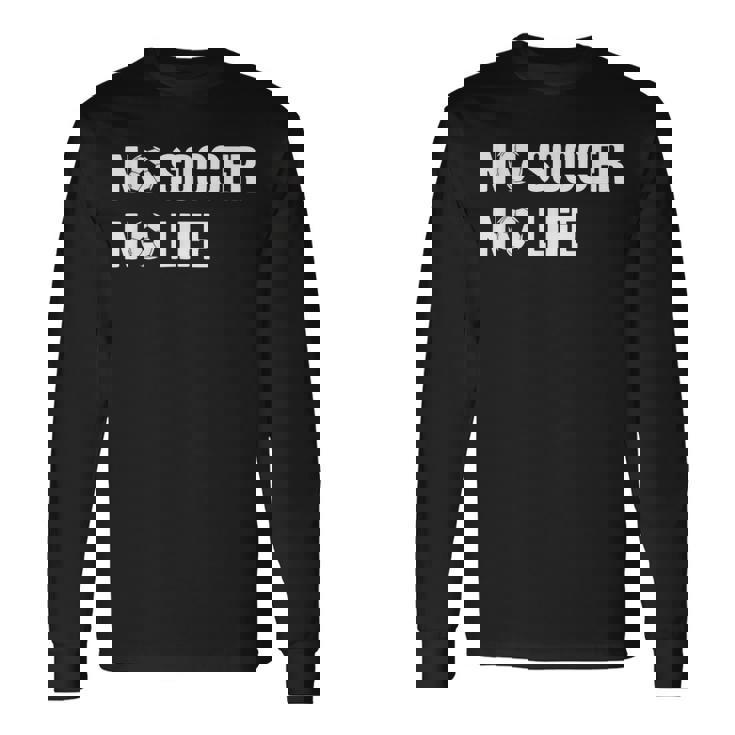 ノーサッカーノーライフ サッカー好き アウトドア好き フットサル好き クール サッカーサークル フットサル サッカー 長袖Tシャツ