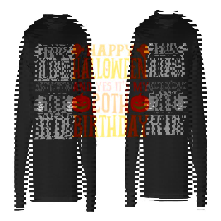 ハッピーハロウィンそしてはい、私の20歳の誕生日です 長袖Tシャツ