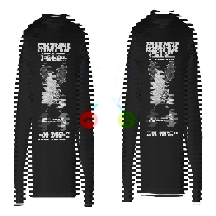 バドミントンが呼んでいる、私は行かなければならないラケットバドミントン選手badminton 長袖Tシャツ