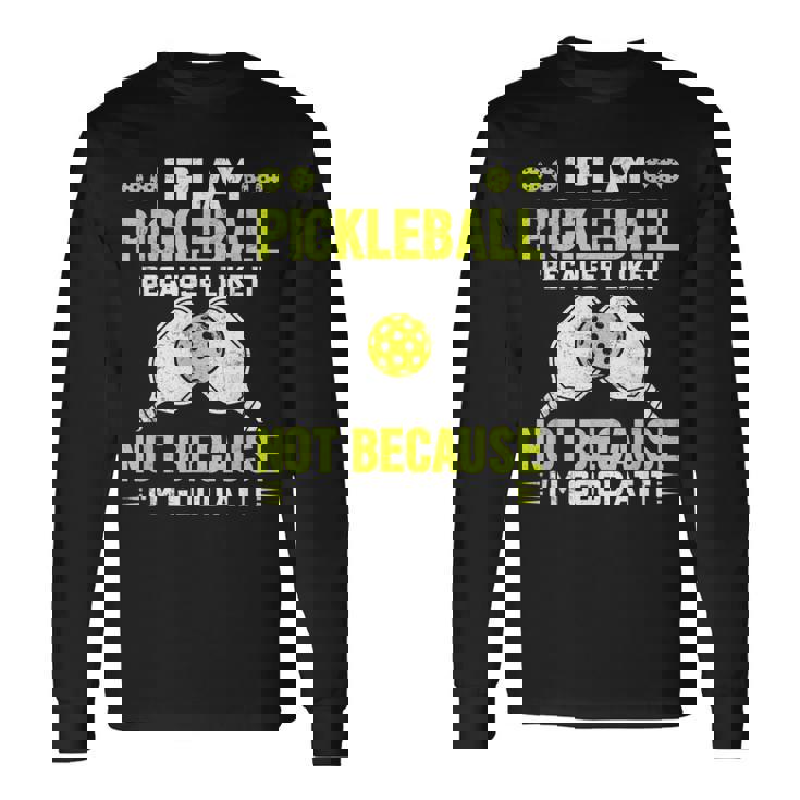 ピックルボールをするのは、自分が上手だからじゃなくて、好きだから 長袖Tシャツ