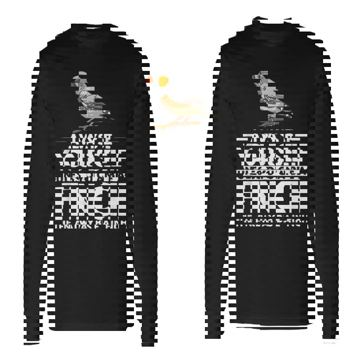 フィンチになれない限り、自分らしくいてください 面白いキンカチョウ 長袖Tシャツ ギフトのアイデア