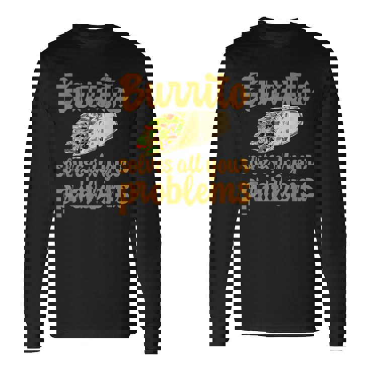 ブリトーはあなたの問題をすべて解決します Burritoolves All Your Problems 長袖Tシャツ